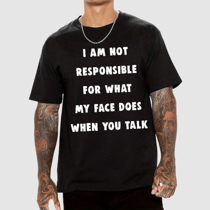 I Am Not Responsible For What My Face Does When You Talk Geek T-Shirt