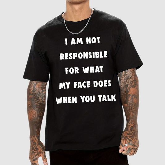 I Am Not Responsible For What My Face Does When You Talk Geek T-Shirt