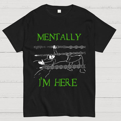 Mentally I’m Here – The Simulation Unisex Geek T-Shirt