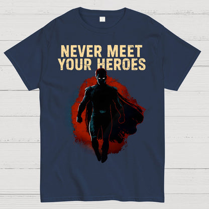 Never Meet Your Heroes Geek T-Shirt