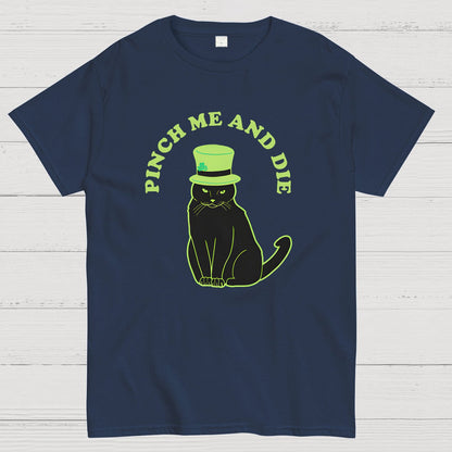 Pinch Me And Die-St. Patrick's Day Geek T-Shirt