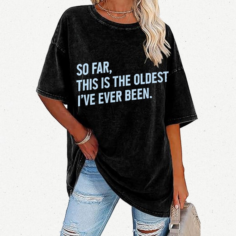 So Far This Is the Oldest I Have Ever Been Vintage Distressed T-shirt