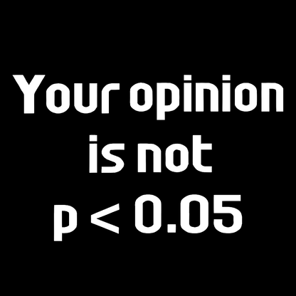 Your Opinion is Not P＜0.05 Geek T-Shirt