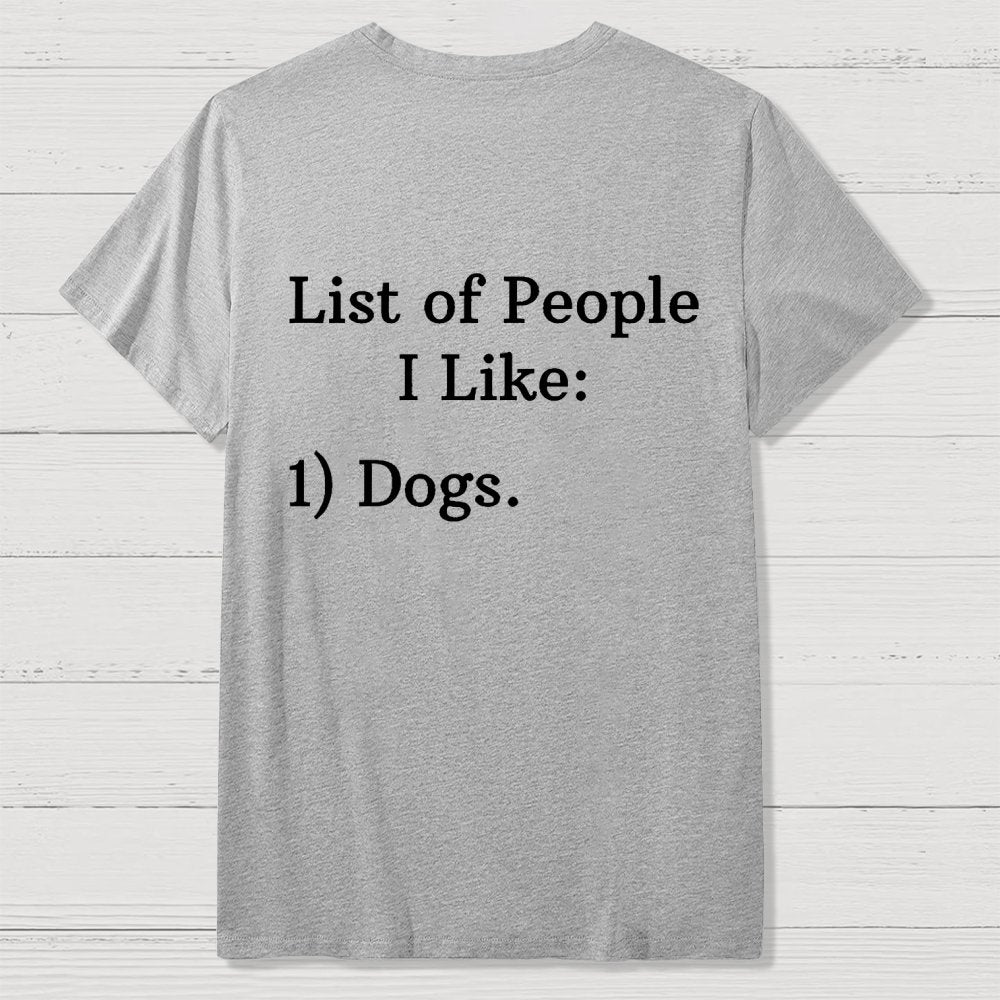 List Of People I Like  1 Dogs  Front And Back Printing Geek T-Shirt