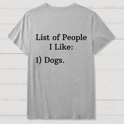 List Of People I Like  1 Dogs  Front And Back Printing Geek T-Shirt