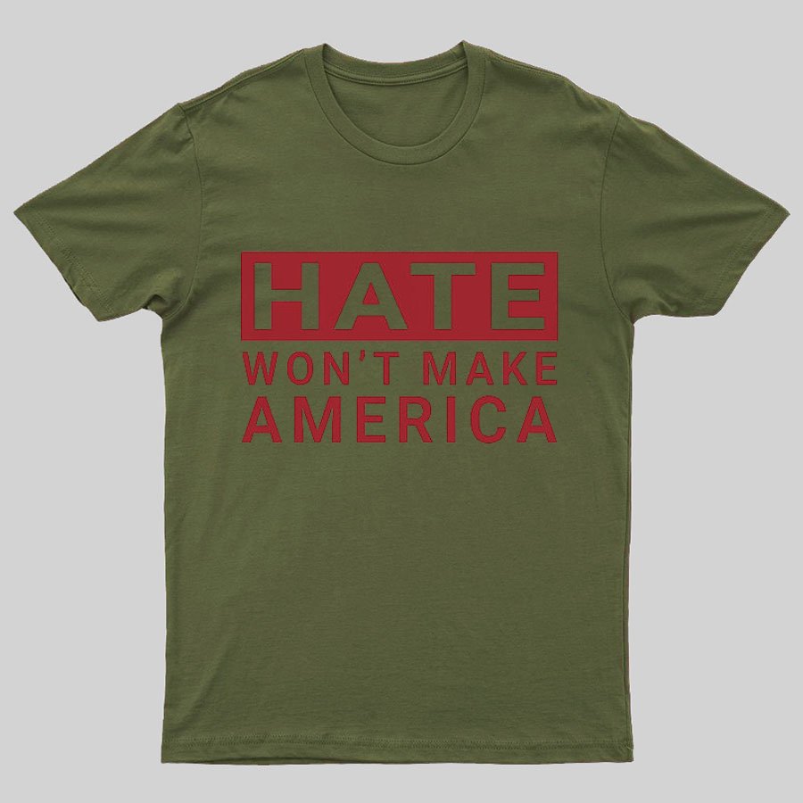 Hate Won't Make America Geeky T-Shirt