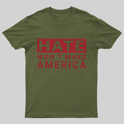 Hate Won't Make America Geeky T-Shirt