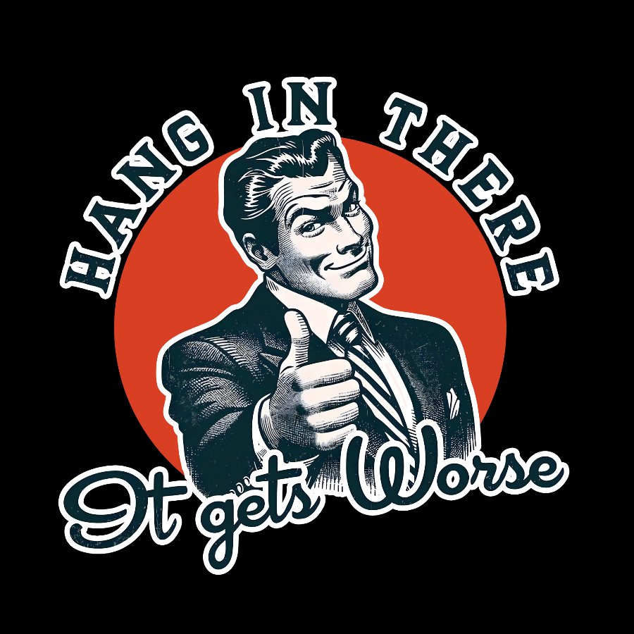 Hang In There It Gets Worse Geek T-Shirt