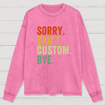 Sorry Can't Bye  Humorous Washed Long Sleeve Tee