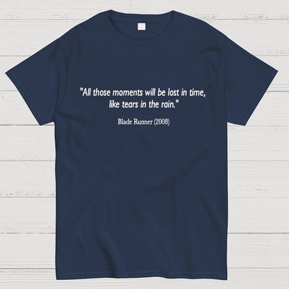 All those moments will be lost in time, like tears in rain. Geek T-Shirt