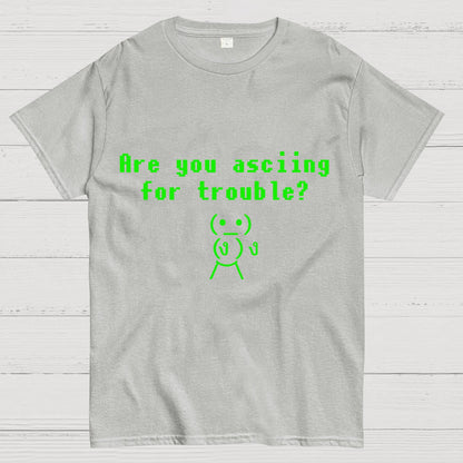 Are You ASCIING For Trouble Geeky T-Shirt