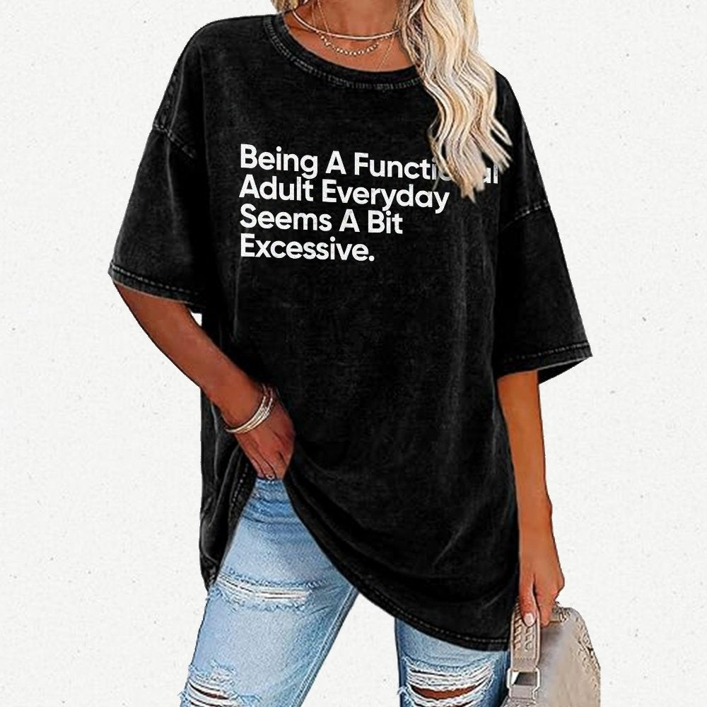 Being A Functional Adult Everyday Seems A Bit Excessive - Funny Quote Vintage Distressed T-shirt