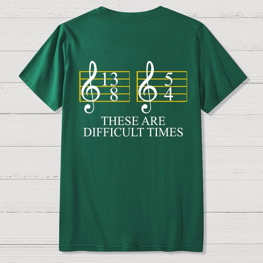Music Difficult Times Back-printed Geek T-shirt