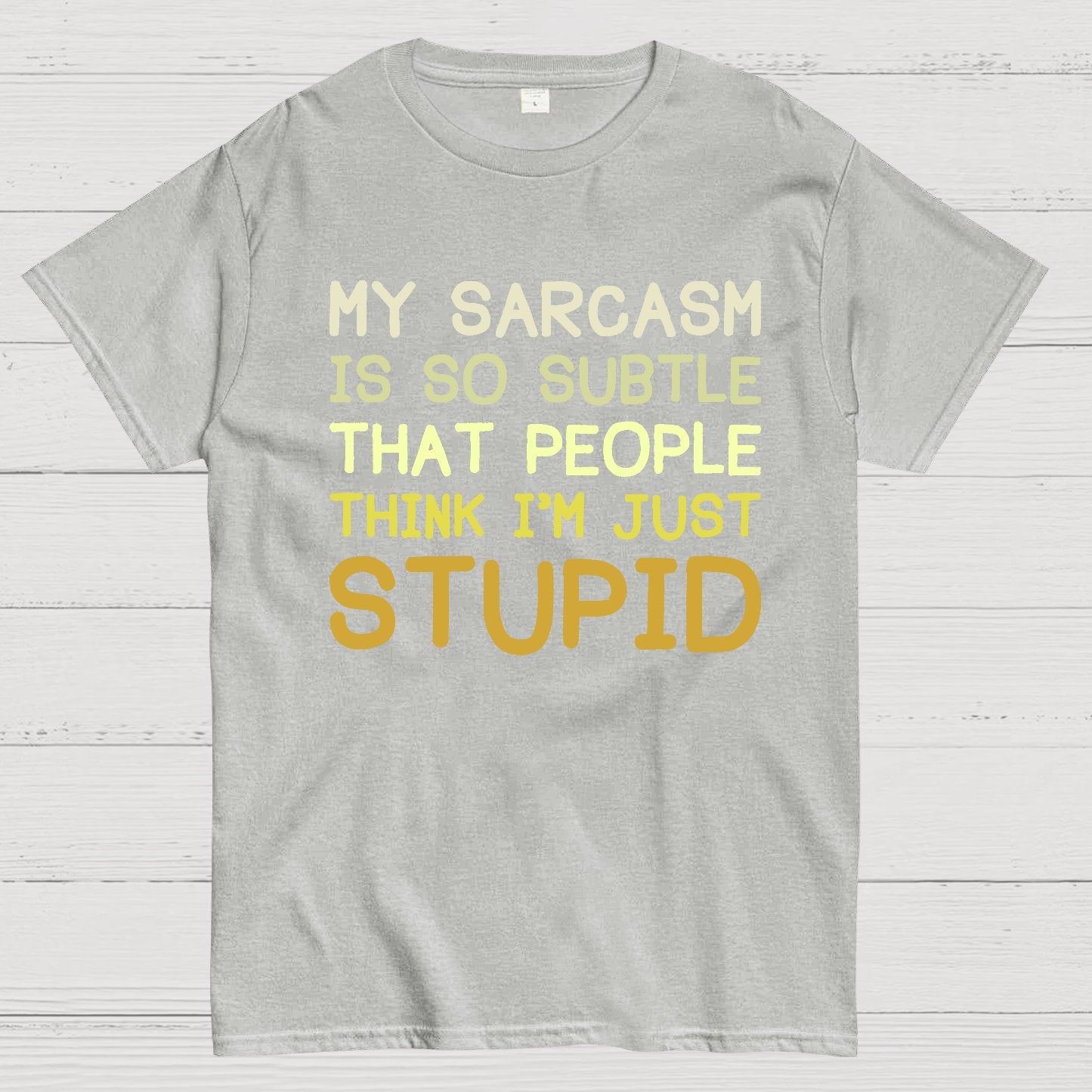 My Sarcasm Is So Subtle That People Think I'm Just Stupid Geek T-Shirt