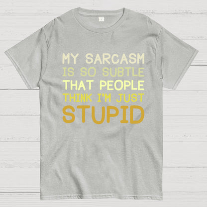My Sarcasm Is So Subtle That People Think I'm Just Stupid Geek T-Shirt
