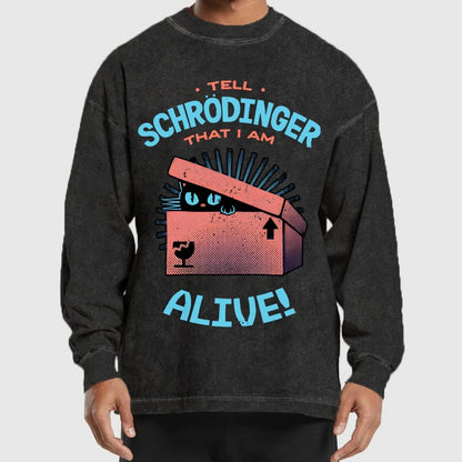Tell Schrodinger That I Am Alive Washed Long Sleeve Tee