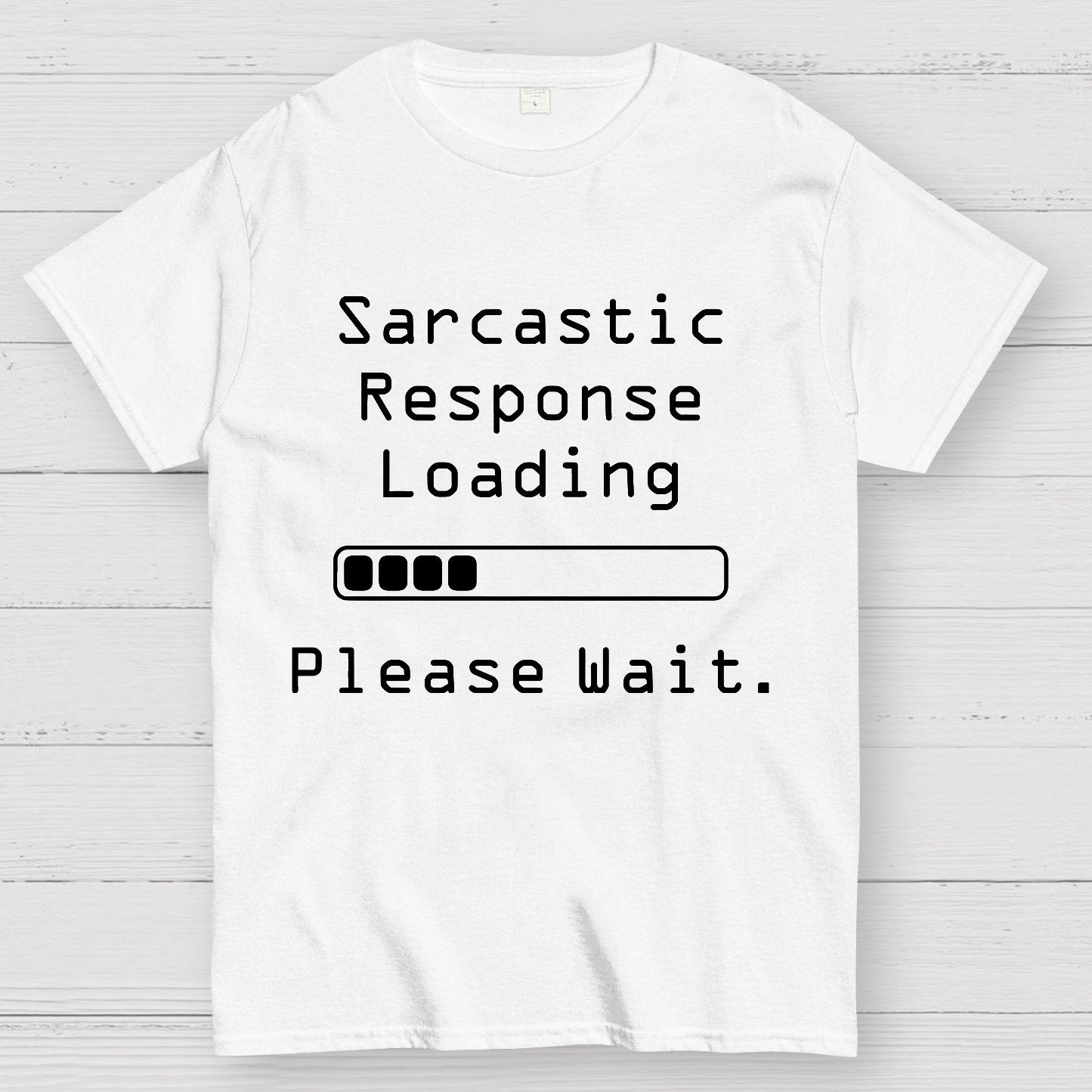 Funny Word Sarcastic Response Loading Please Wait Geek T-Shirt