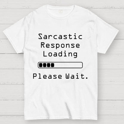 Funny Word Sarcastic Response Loading Please Wait Geek T-Shirt