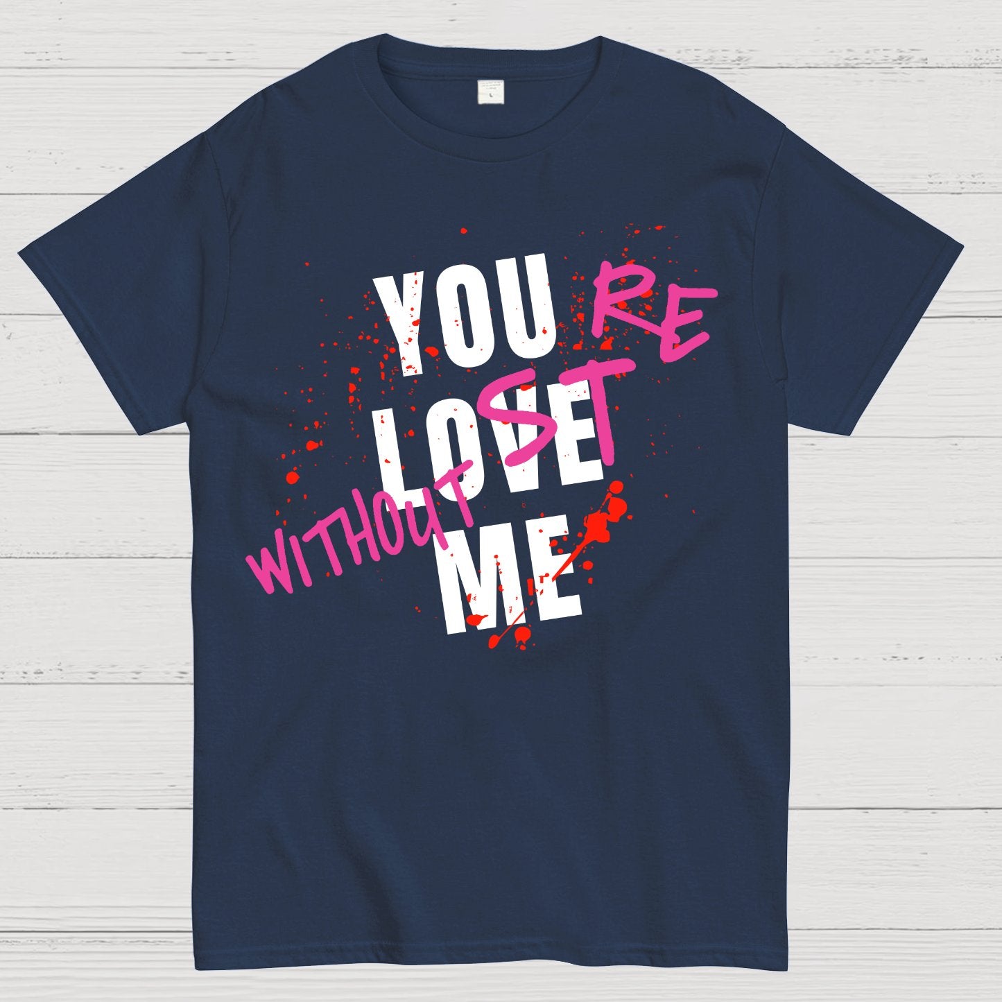 You Love Me,You're Lost Without Me Geek T-Shirt