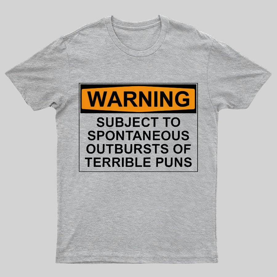 Warning - Terrible Puns! Geeky T-Shirt