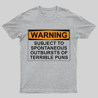 Warning - Terrible Puns! Geeky T-Shirt