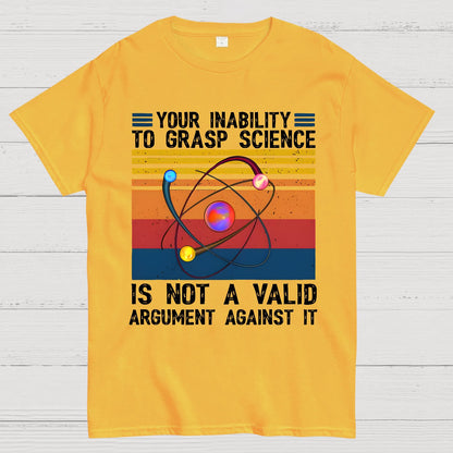 Your Inability to Grasp Science Geek T-Shirt