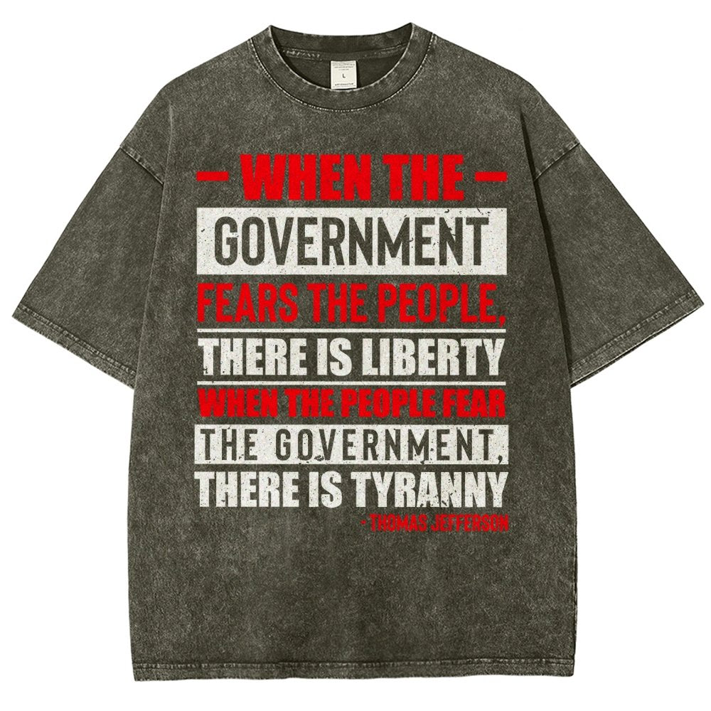 When The Government Fears The People, There Is Liberty. When The People Fear The Government, There Is Tyranny Vintage Distressed T-shirt