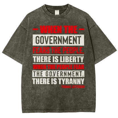 When The Government Fears The People, There Is Liberty. When The People Fear The Government, There Is Tyranny Vintage Distressed T-shirt