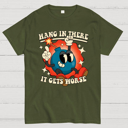 Hang In There It Gets Worse Geek T-Shirt
