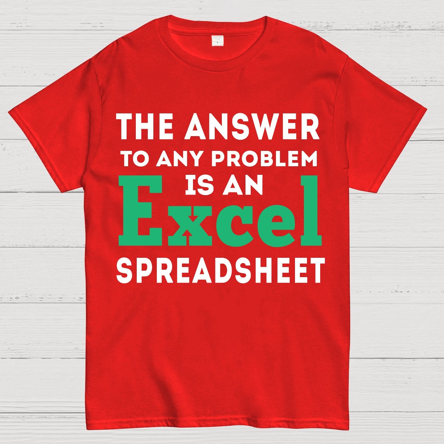 The Answer To Any Problem Is An Excel Spreadsheet Sarcasm Geek T-Shirt