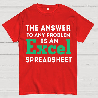 The Answer To Any Problem Is An Excel Spreadsheet Sarcasm Geek T-Shirt