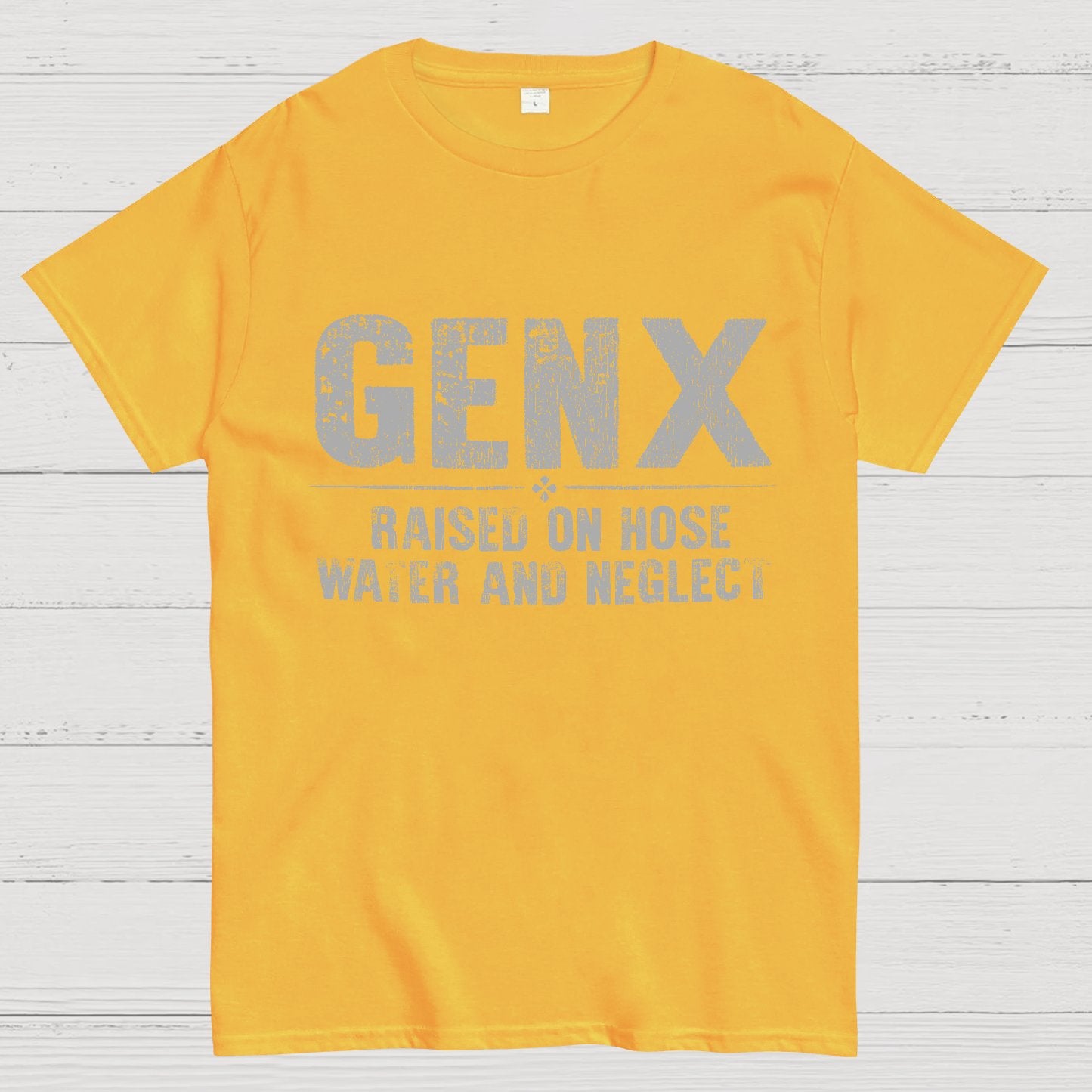Gen X Raised On Hose Water And Neglect Sarcasm T-Shirt