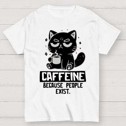 Caffeine Because People Exist Geek T-Shirt