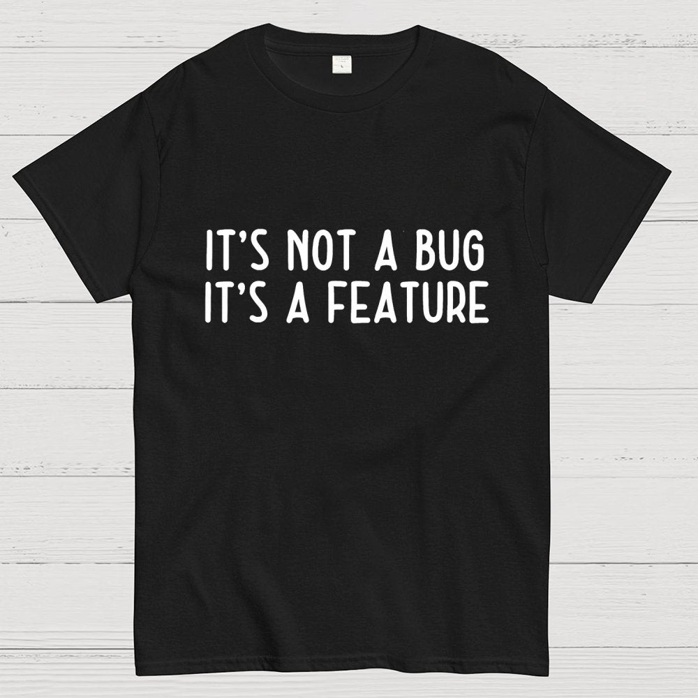 It’S Not A Bug, It’S A Feature Geek T-Shirt