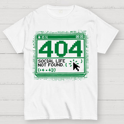 404 Social Life Not Found Funny Geek T-Shirt