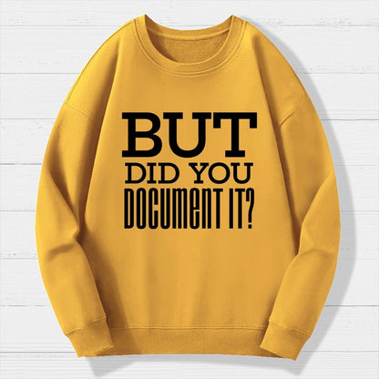 But Did You Document It Geek Cotton Sweatshirt