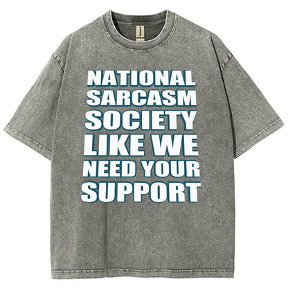 National Sarcasm Society Like We Need Your Support Vintage Distressed T-shirt