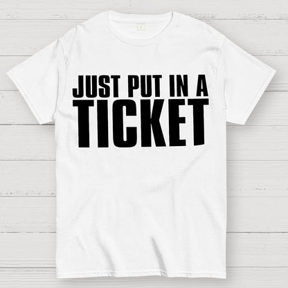 Just Put In A Ticket Shirt Tech Support Checklist Geek T-Shirt