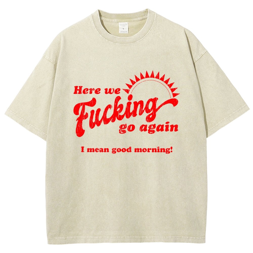 Here We Go Again Funny Sarcastic Vintage Distressed T-shirt