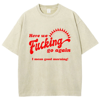 Here We Go Again Funny Sarcastic Vintage Distressed T-shirt