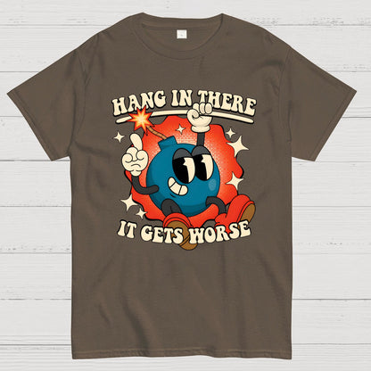 Hang In There It Gets Worse Geek T-Shirt