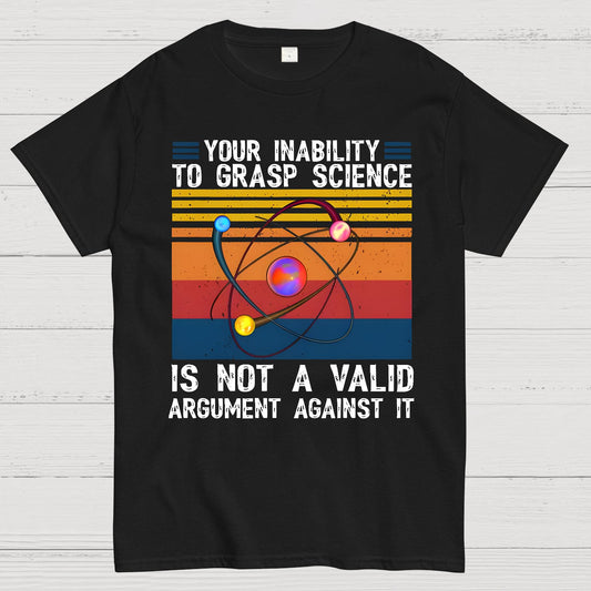 Your Inability to Grasp Science Geek T-Shirt