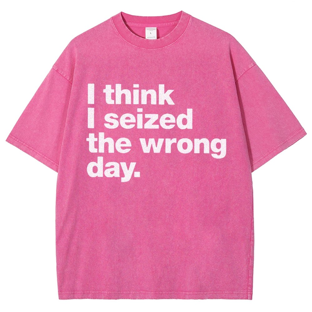 I Think I Seized The Wrong Day Vintage Distressed T-shirt