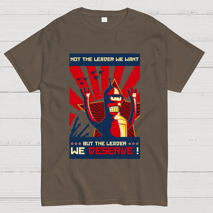 Not The Leader We Want But The Leader We Deserve Geek T-Shirt