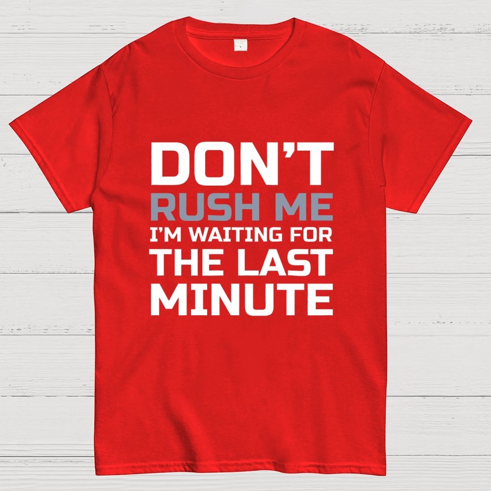 Don't Rush Me Geek T-Shirt