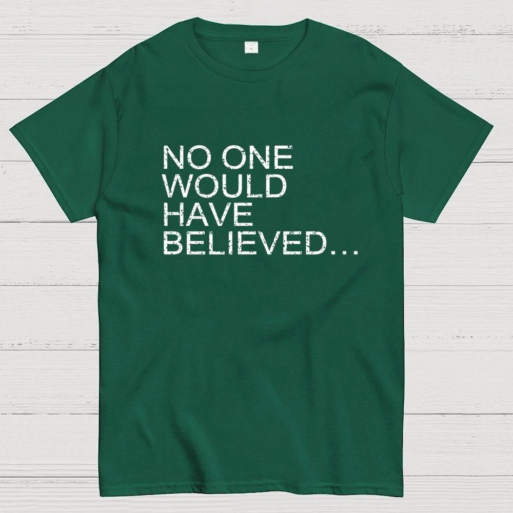 No one would have believed… Geek T-Shirt