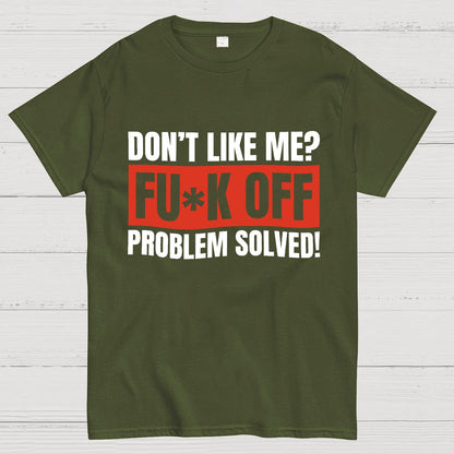 Don't Like Me Fuck Off Problem Solved Sarcastic Geeky T-Shirt