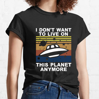 I Don't Want To Live On This Planet Anymore Geeky T-Shirt