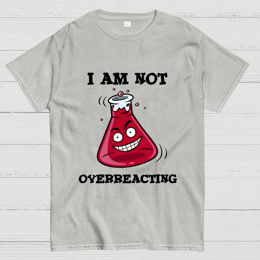 I Am Not Overreacting Geek T-Shirt