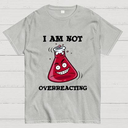 I Am Not Overreacting Geek T-Shirt